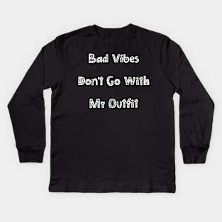 Bad Vibes Dont Go With My Outfit. Funny Fashion. Kids Long Sleeve T-Shirt